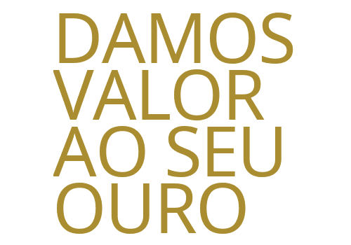 Damos Valor ao Seu Ouro. Compra de ouro